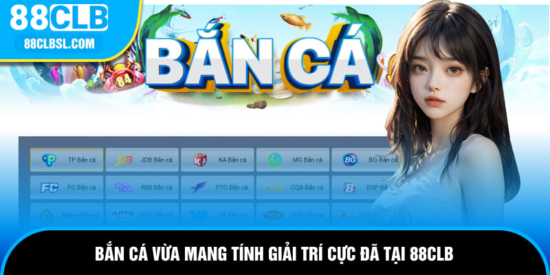 Bắn cá vừa mang tính giải trí cực đã tại 88CLB